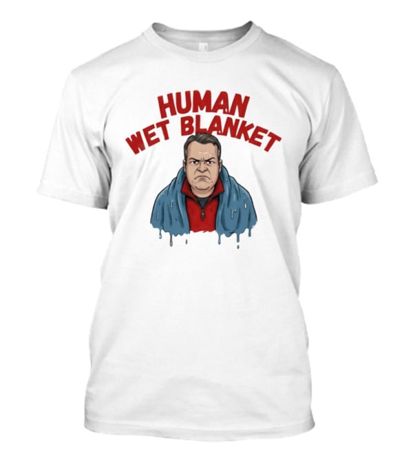 Human Wet Blanket Grumpy T-Shirt