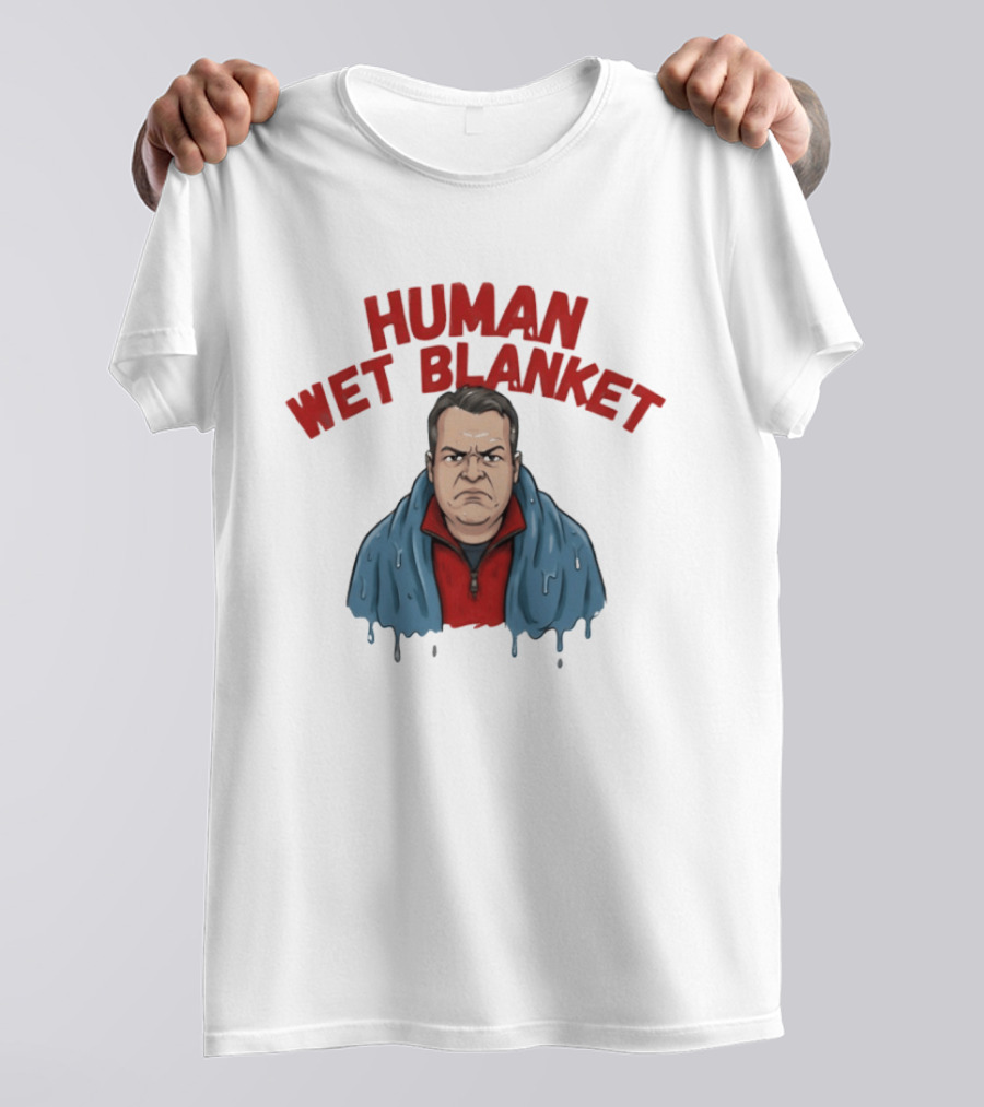 Human Wet Blanket Grumpy T-Shirt