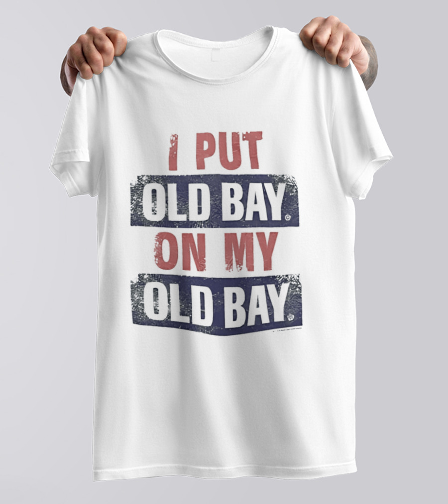 I Put Old Bay On My Old Bay T-Shirt