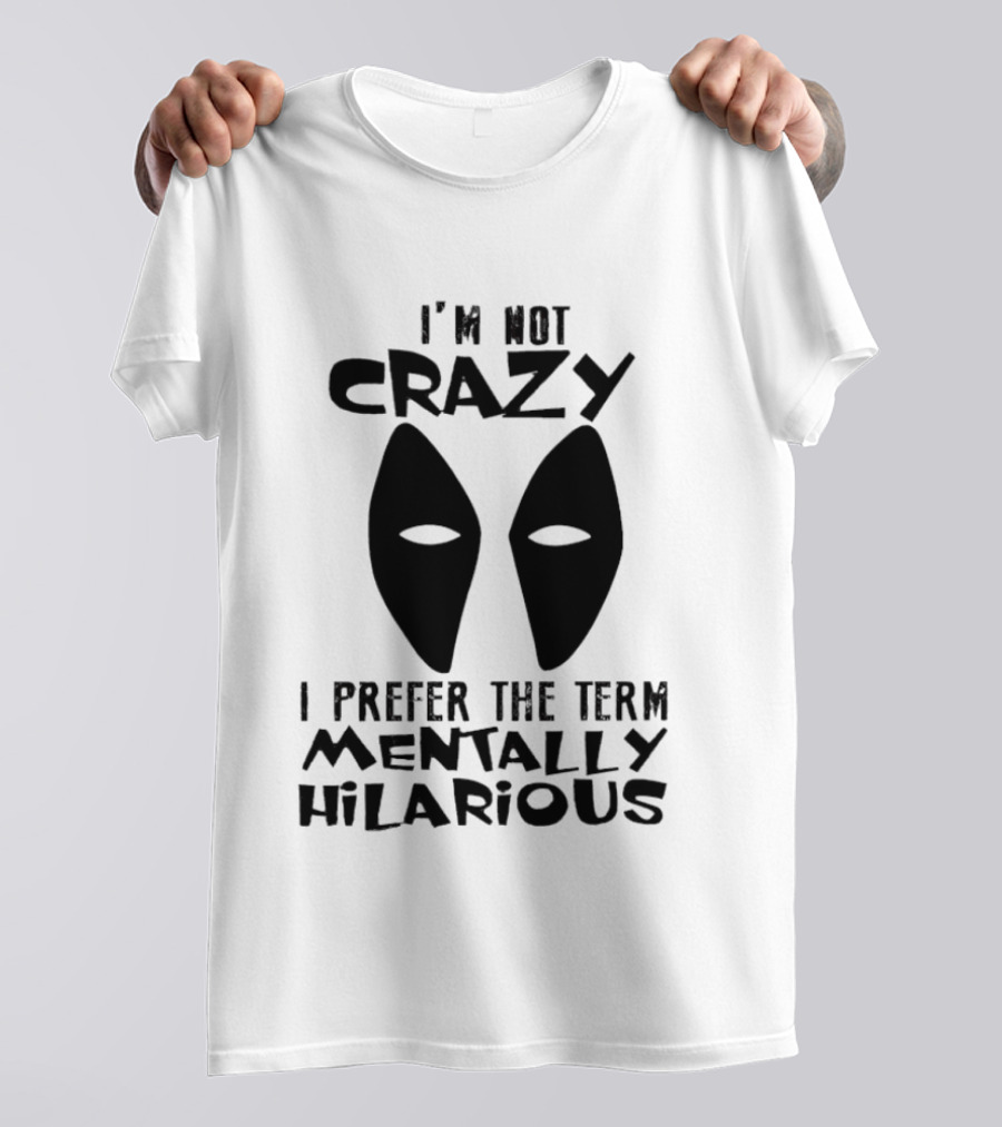 I'm Not Crazy I Prefer The Term Mentally Hilarious Mask Eyes T-Shirt