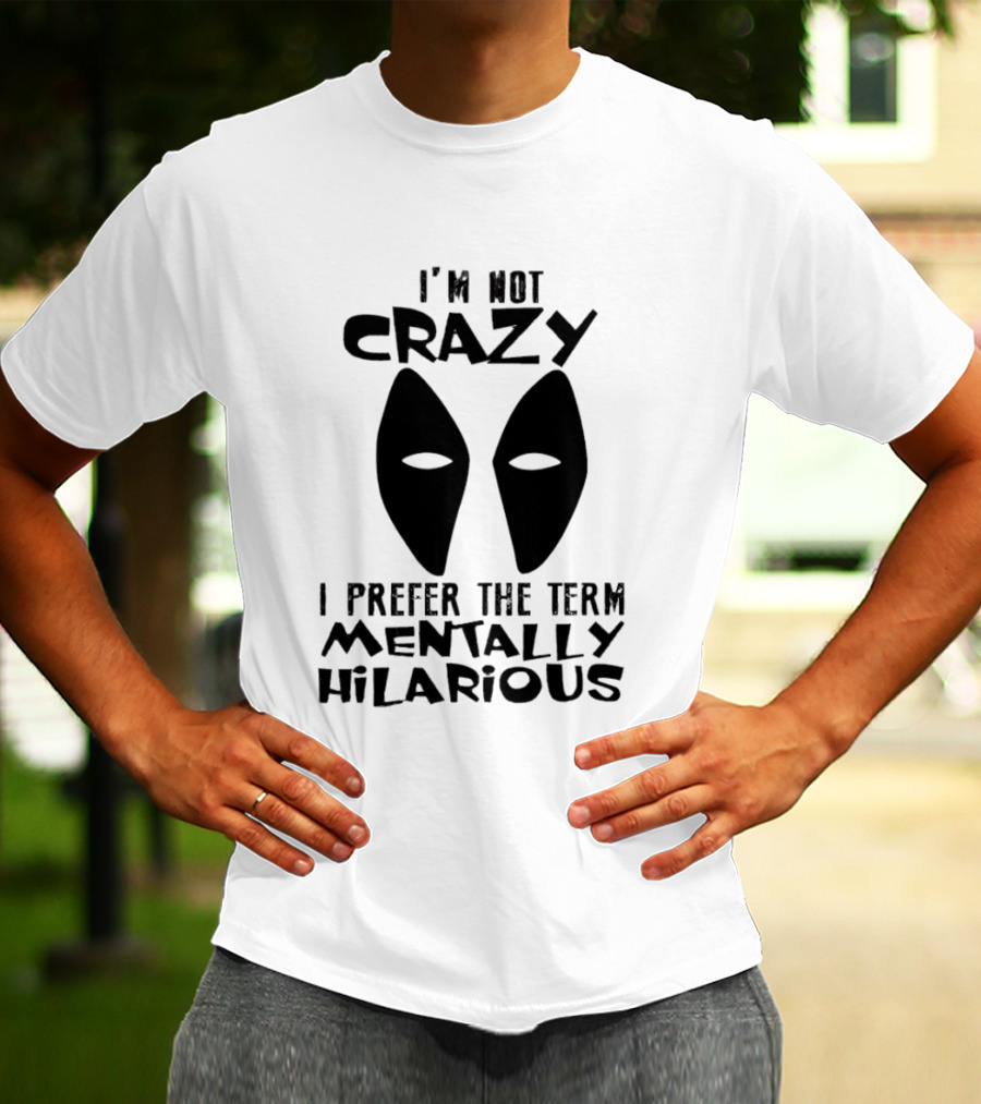 I'm Not Crazy I Prefer The Term Mentally Hilarious Mask Eyes T-Shirt