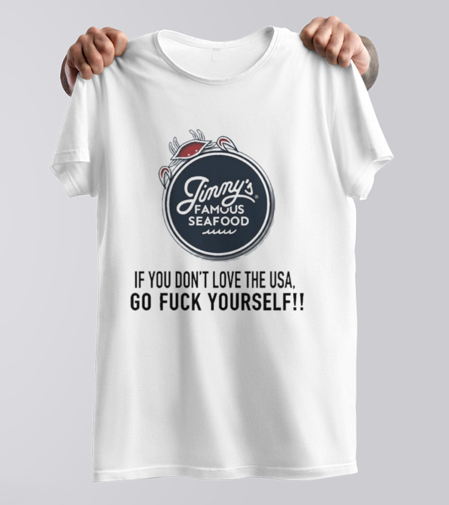Jimmy's Famous Seafood If You Don't Love The USA Go Fuck Yourself T-Shirt