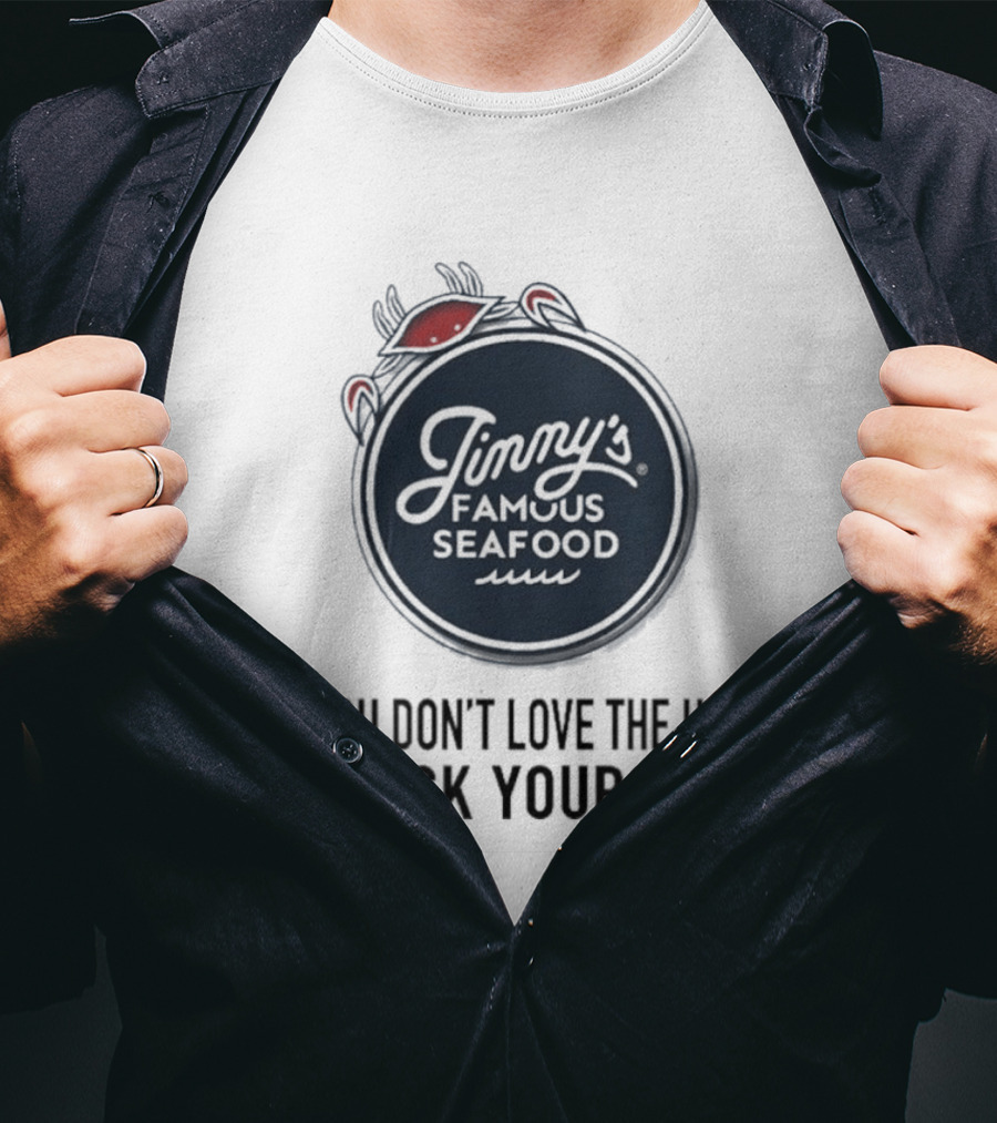 Jimmy's Famous Seafood If You Don't Love The USA Go Fuck Yourself T-Shirt