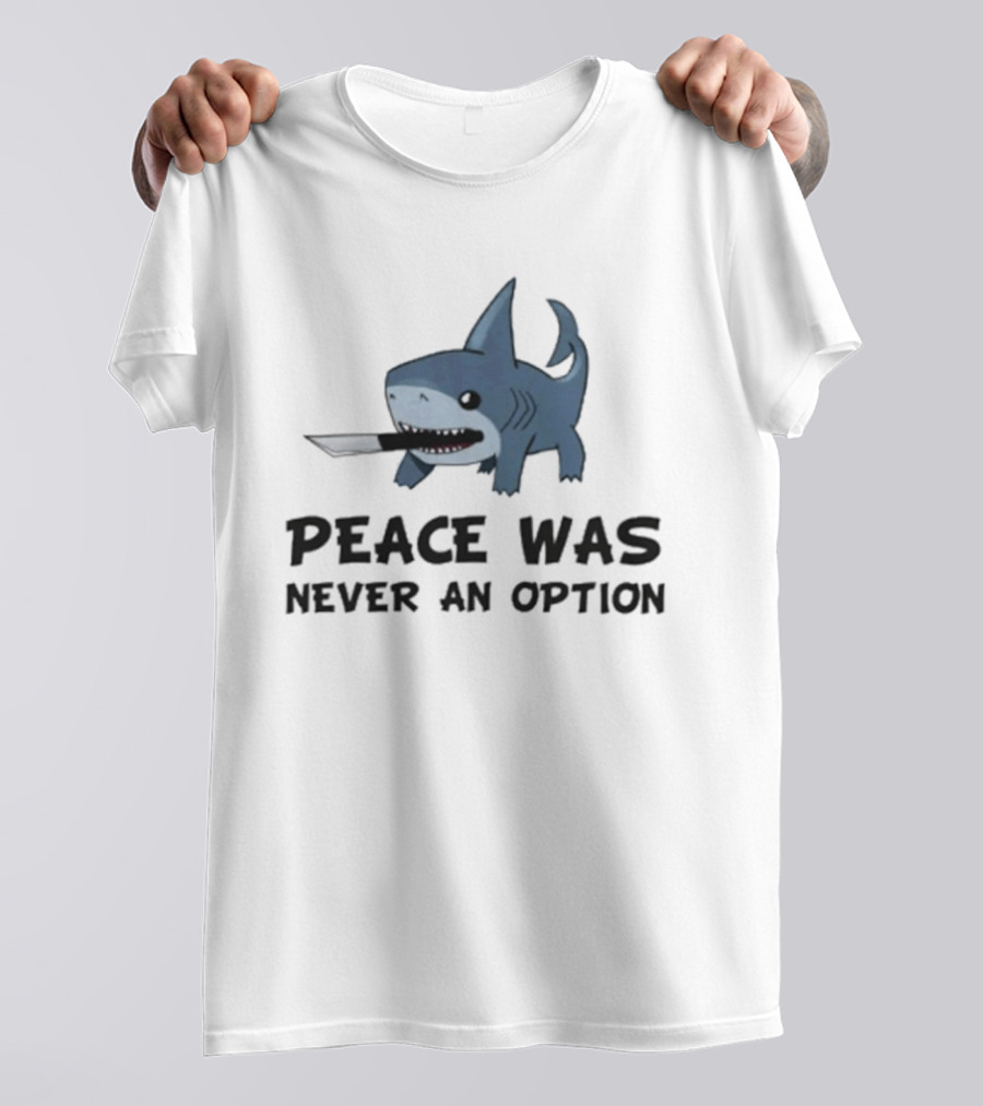 Peace Was Never An Option Shark With Knife Jeff The Land Shark T-Shirt