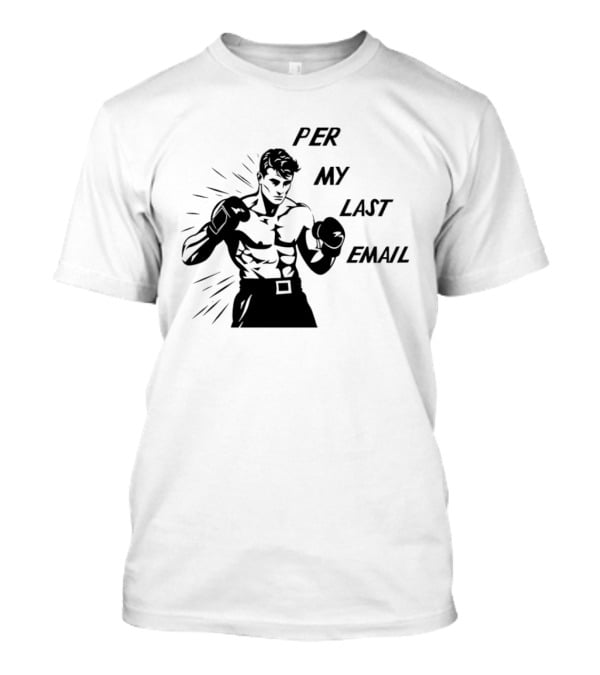 Boxer Illustration Per My Last Email T-Shirt