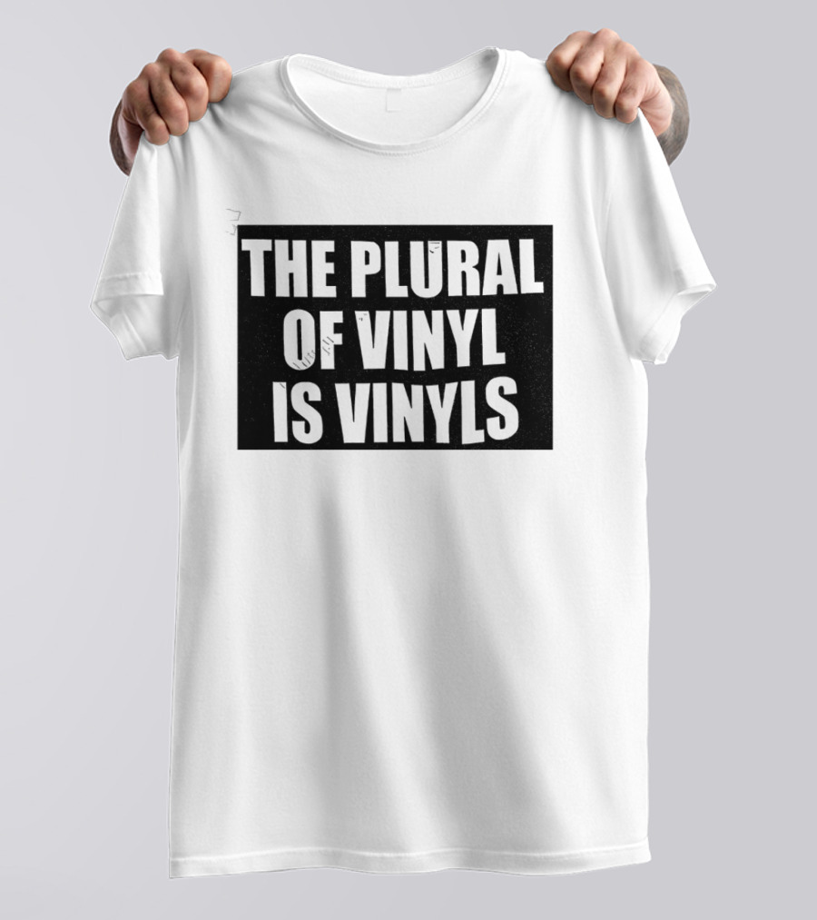 The Plural Of Vinyl Is Vinyls T-Shirt