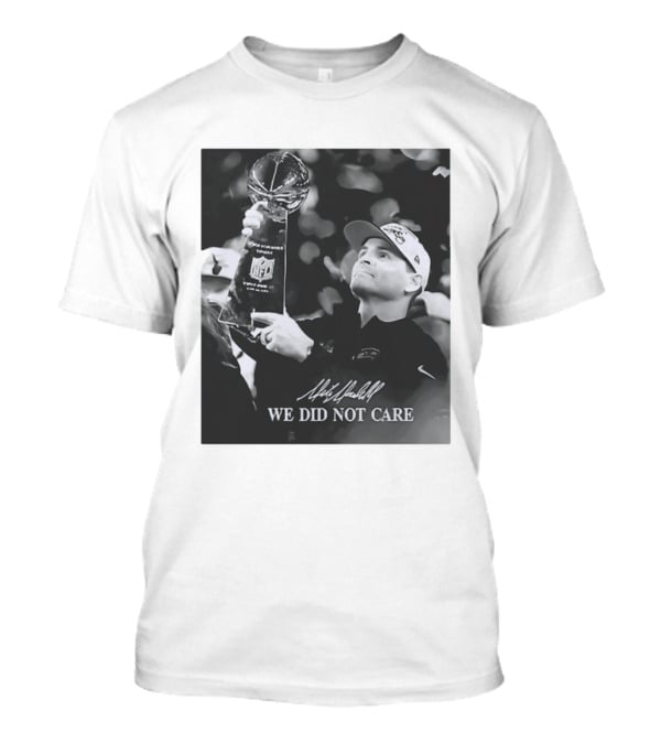 Mike Macdonald NFL Champions We Did Not Care T-Shirt