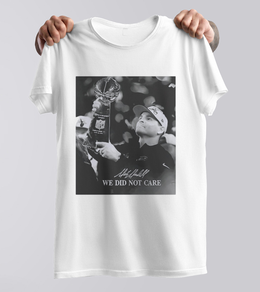 Mike Macdonald NFL Champions We Did Not Care T-Shirt