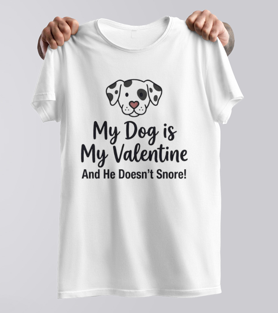 My Dog Is My Valentine And He Doesn't Snore Cute Heart Nose Puppy T-Shirt