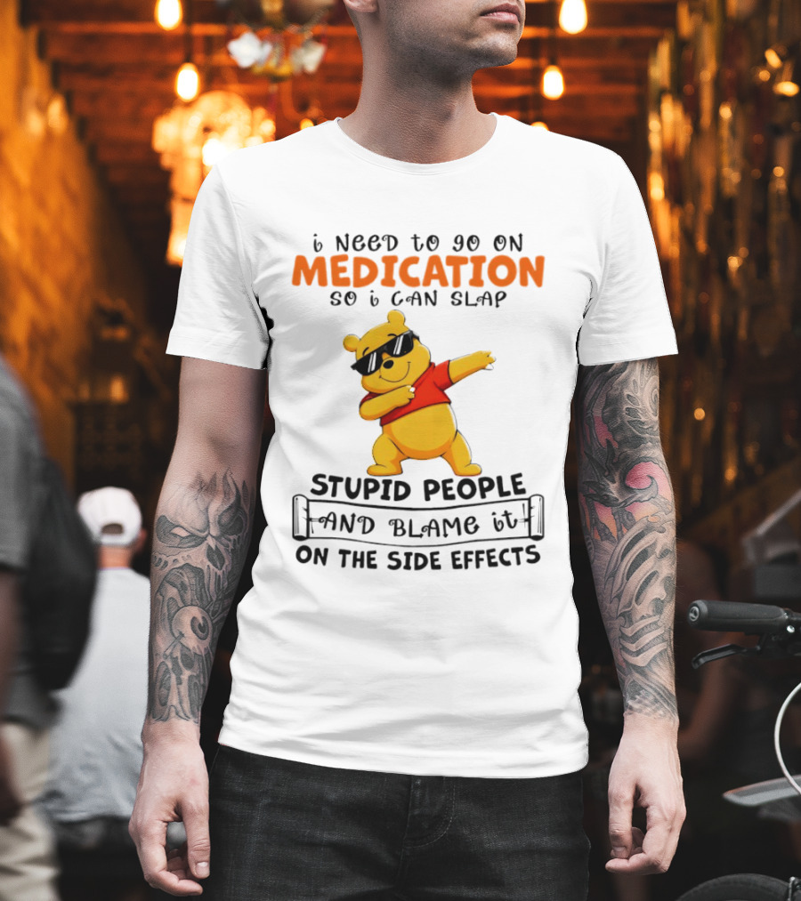 Winnie The Pooh Medication Slap Stupid People Side Effects T-Shirt