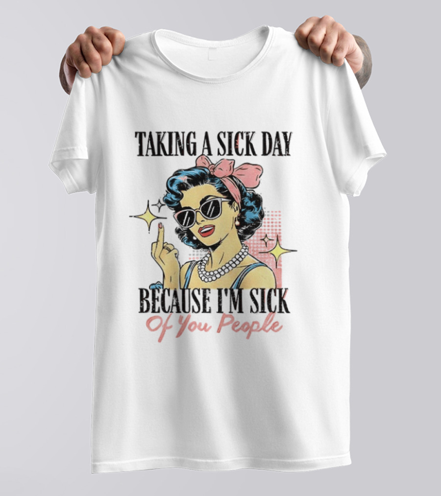Taking A Sick Day Because I'm Sick Of You People Retro Style Middle Finger Women T-Shirt