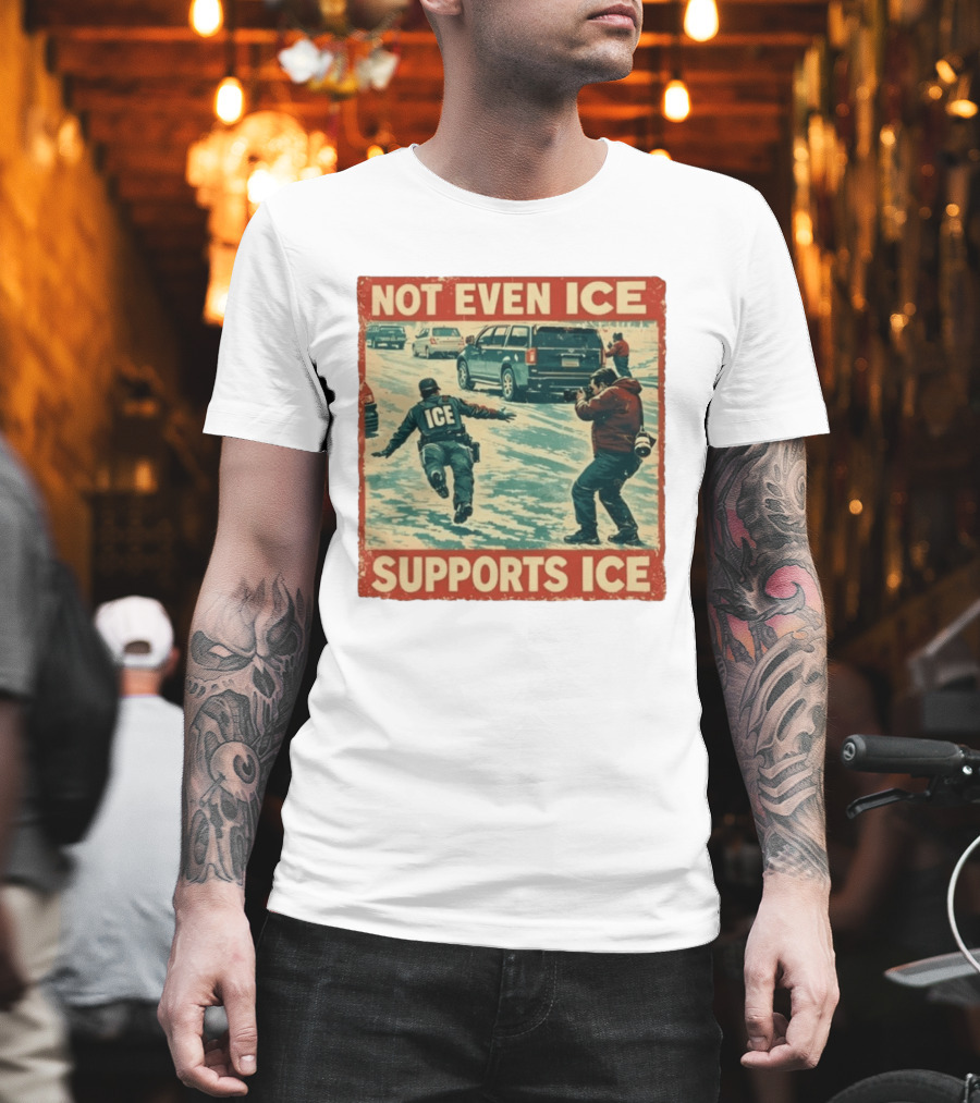 Not Even Ice Supports Ice Anti ICE T-Shirt