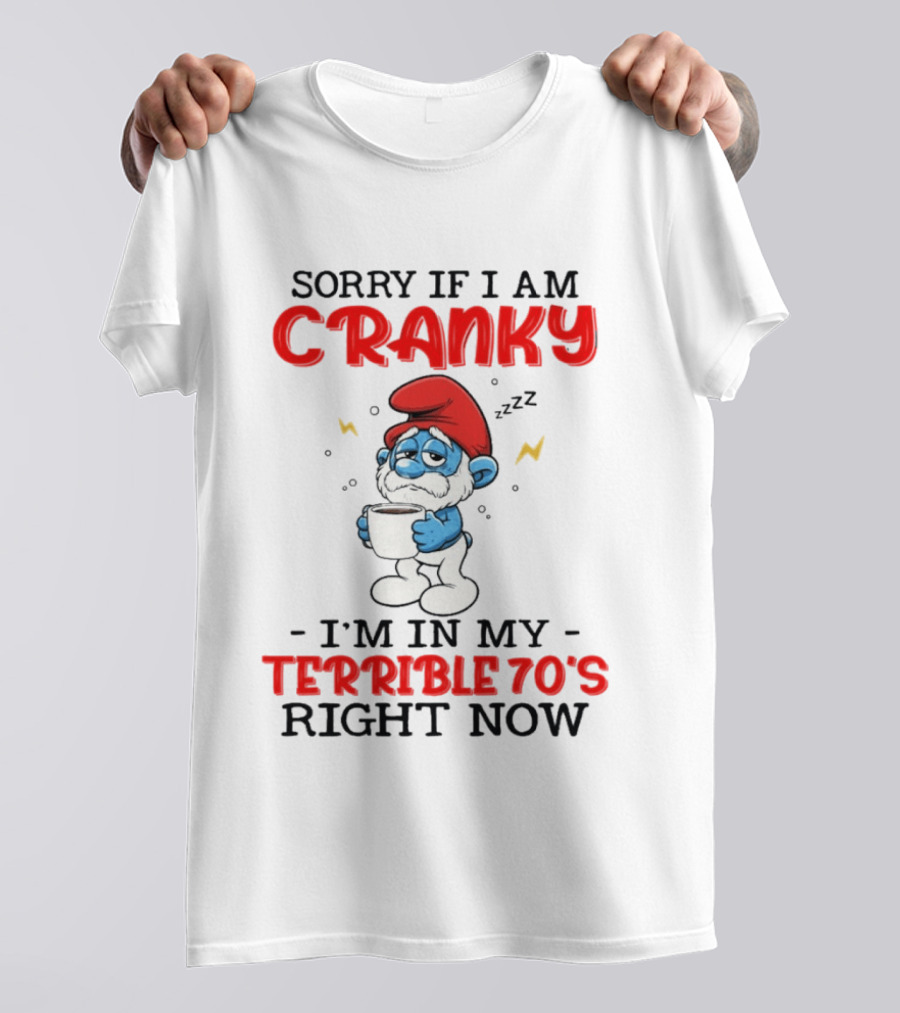 Sorry If I Am Cranky I'm In My Terrible 70s Right Now Smurf T-Shirt