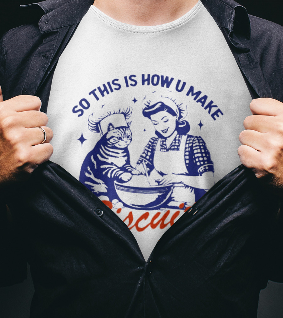 So This Is How U Make Biscuits Cat And Baker Cooking Fun T-Shirt
