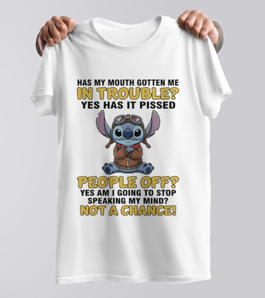 Stitch Has My Mouth Gotten Me In Trouble Yes Has It Pissed People Off Not A Chance T-Shirt