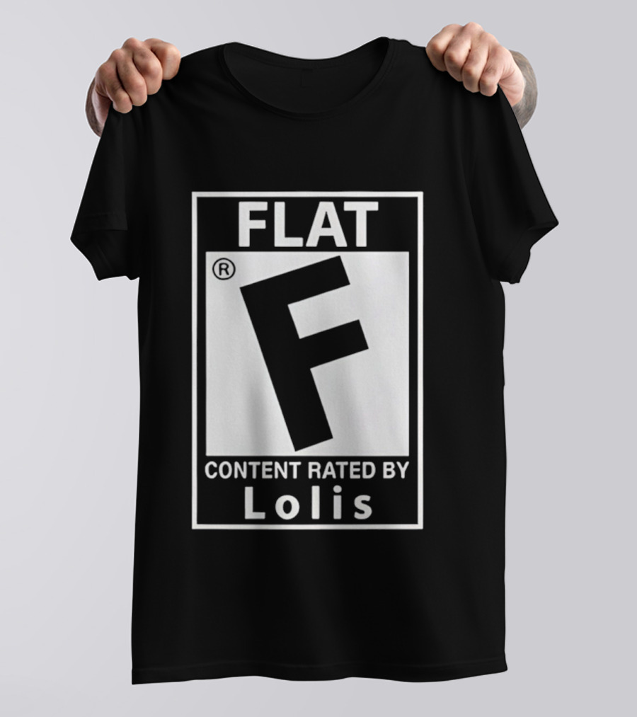 FLAT F Content Rated By Lolis T-Shirt