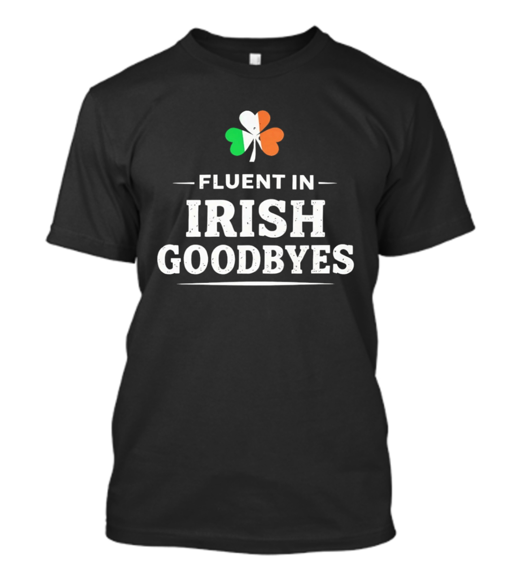 Fluent In Irish Goodbyes Shamrock St Patrick's Day Celebration Fun T-Shirt