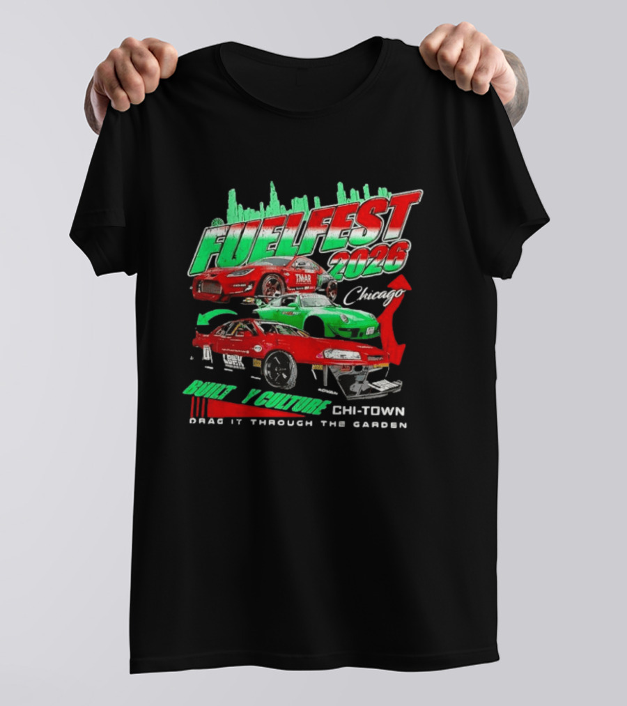 Fuelfest 2026 Built By Culture Chicago Chi Town Drag It Through The Garden T-Shirt