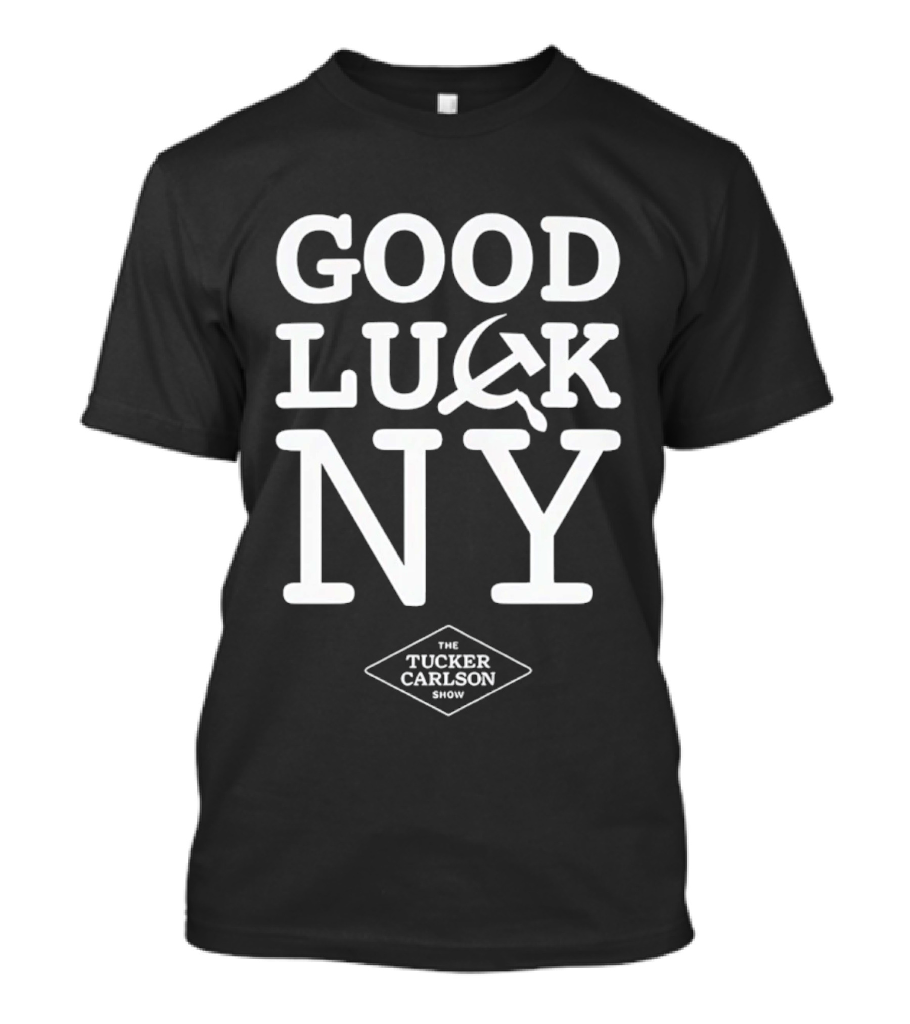 Good Luck NY Tucker Carlson Show Hammer And Sickle T-Shirt
