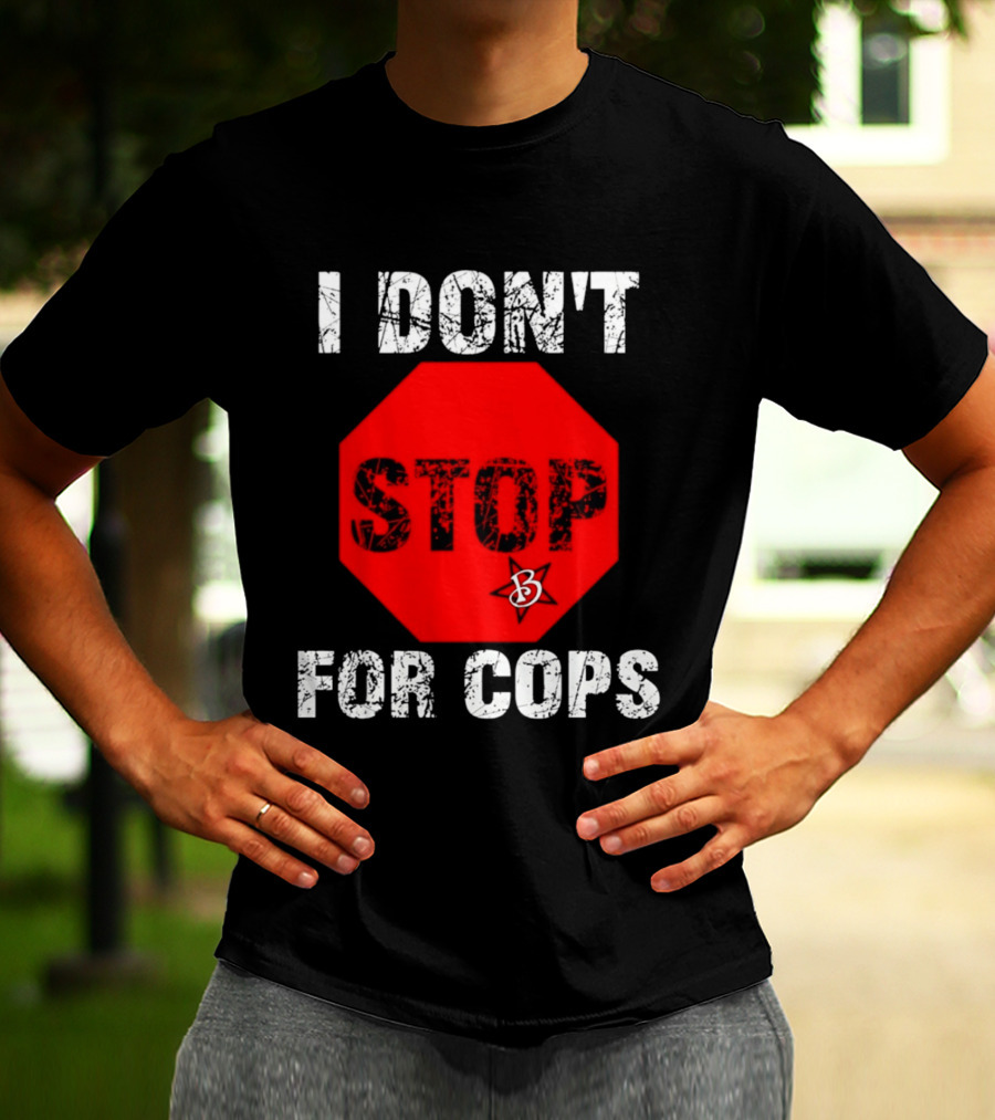 I Don't Stop For Cops Octagonal Warning Stop Sign T-Shirt