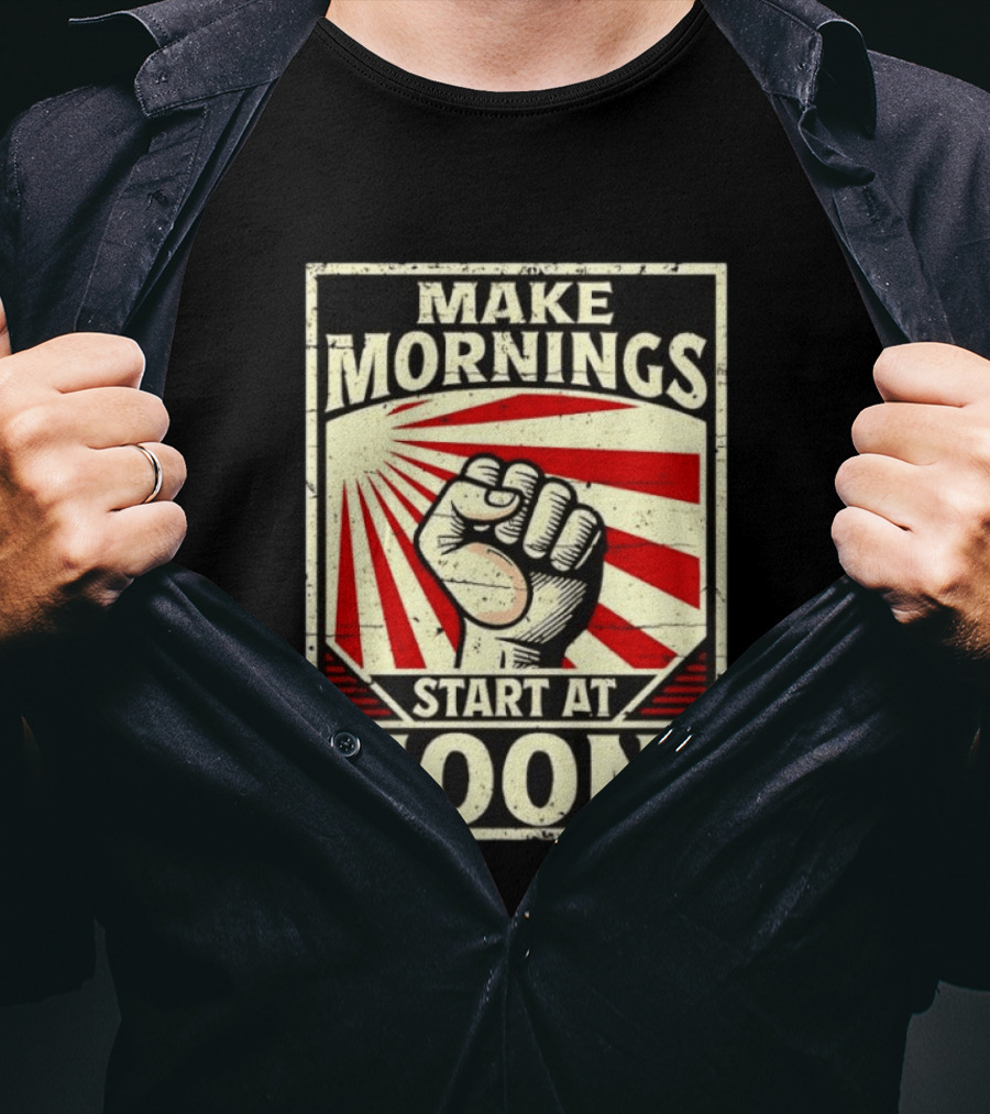 Make Mornings Start At Noon Propaganda Fist And Rays T-Shirt