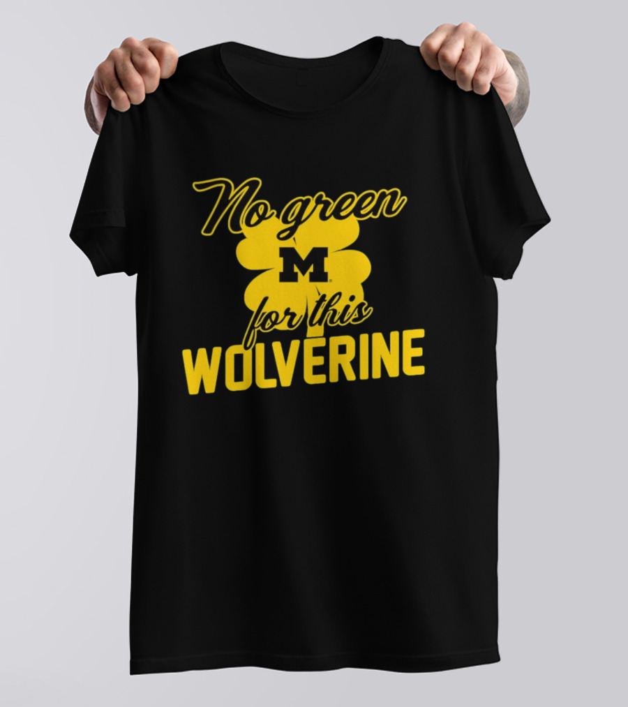 Michigan No Green For This Wolverine M Logo Four Leaf Clover T-Shirt