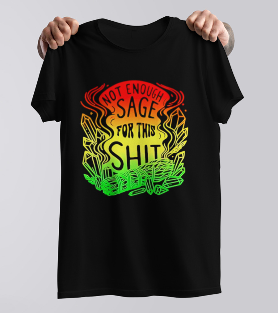 Not Enough Sage For This Shit Spiritual AF Rasta Smoke Smudge Stick T-Shirt