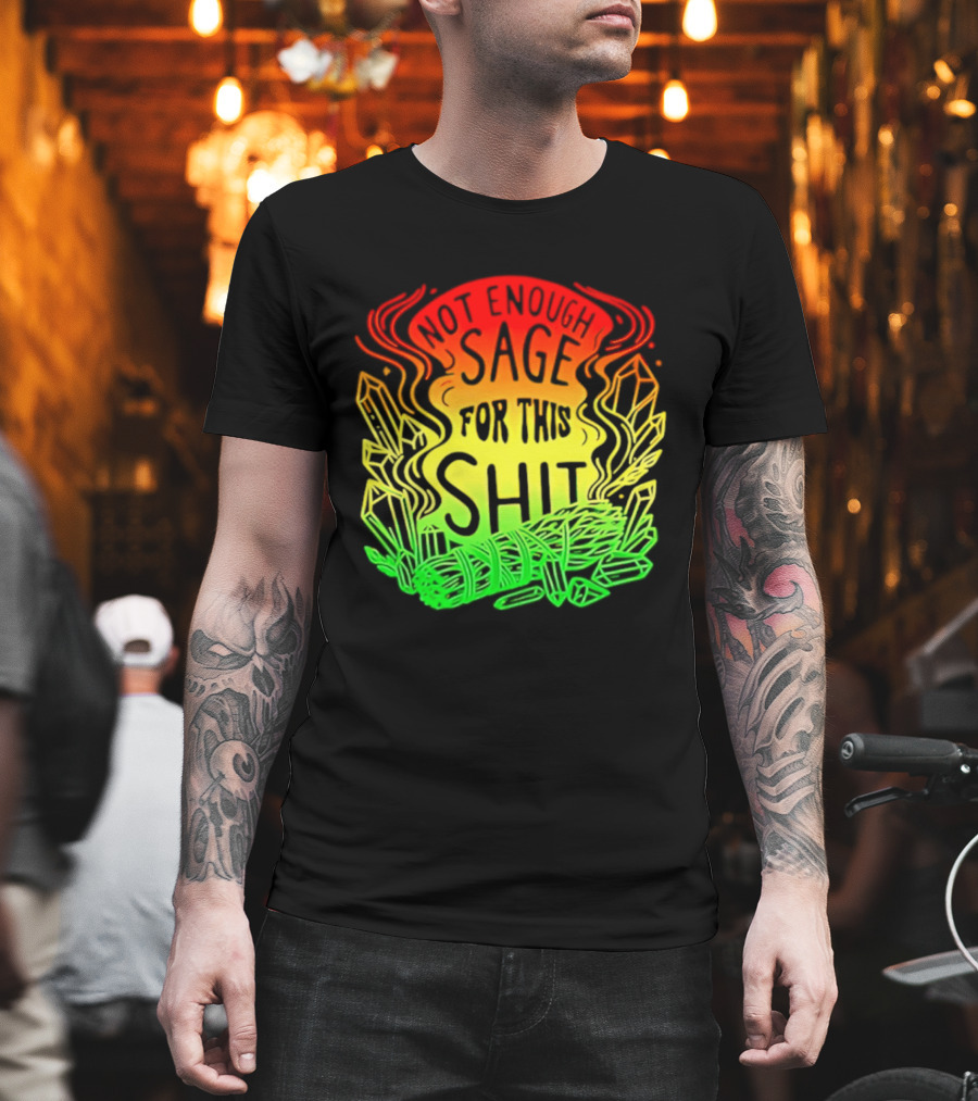 Not Enough Sage For This Shit Spiritual AF Rasta Smoke Smudge Stick T-Shirt