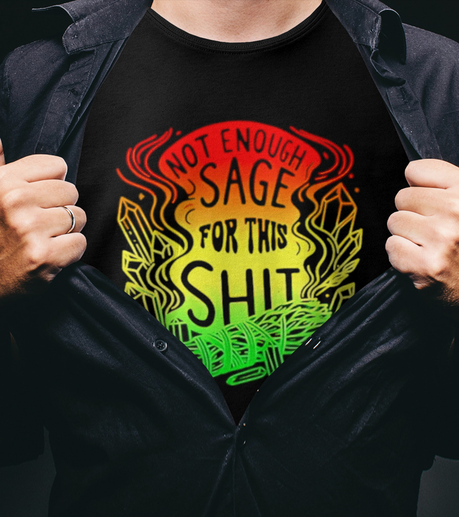 Not Enough Sage For This Shit Spiritual AF Rasta Smoke Smudge Stick T-Shirt
