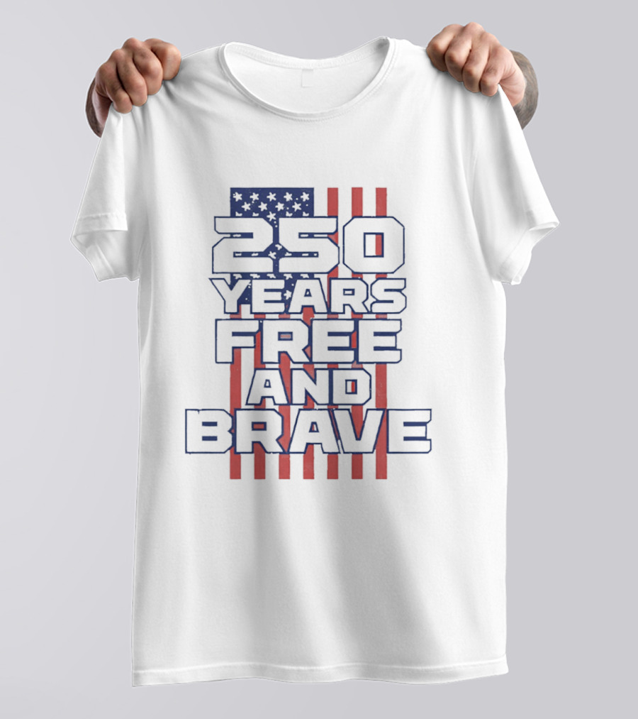 250 Years Free And Brave USA Flag Patriotic Celebration T-Shirt