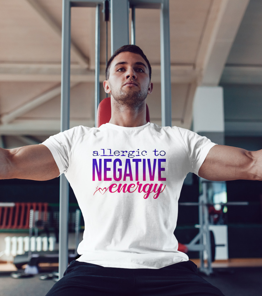 Allergic To Negative Energy T-Shirt