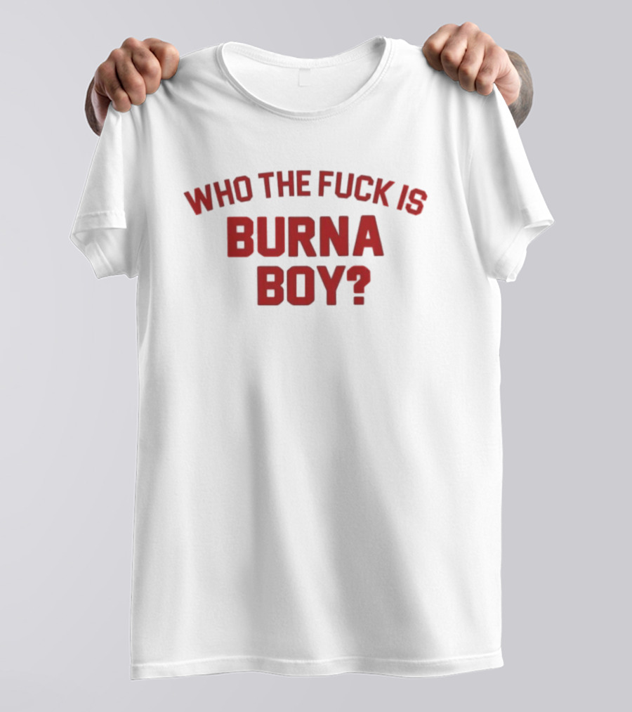 Who The Fuck Is Burna Boy Red T-Shirt