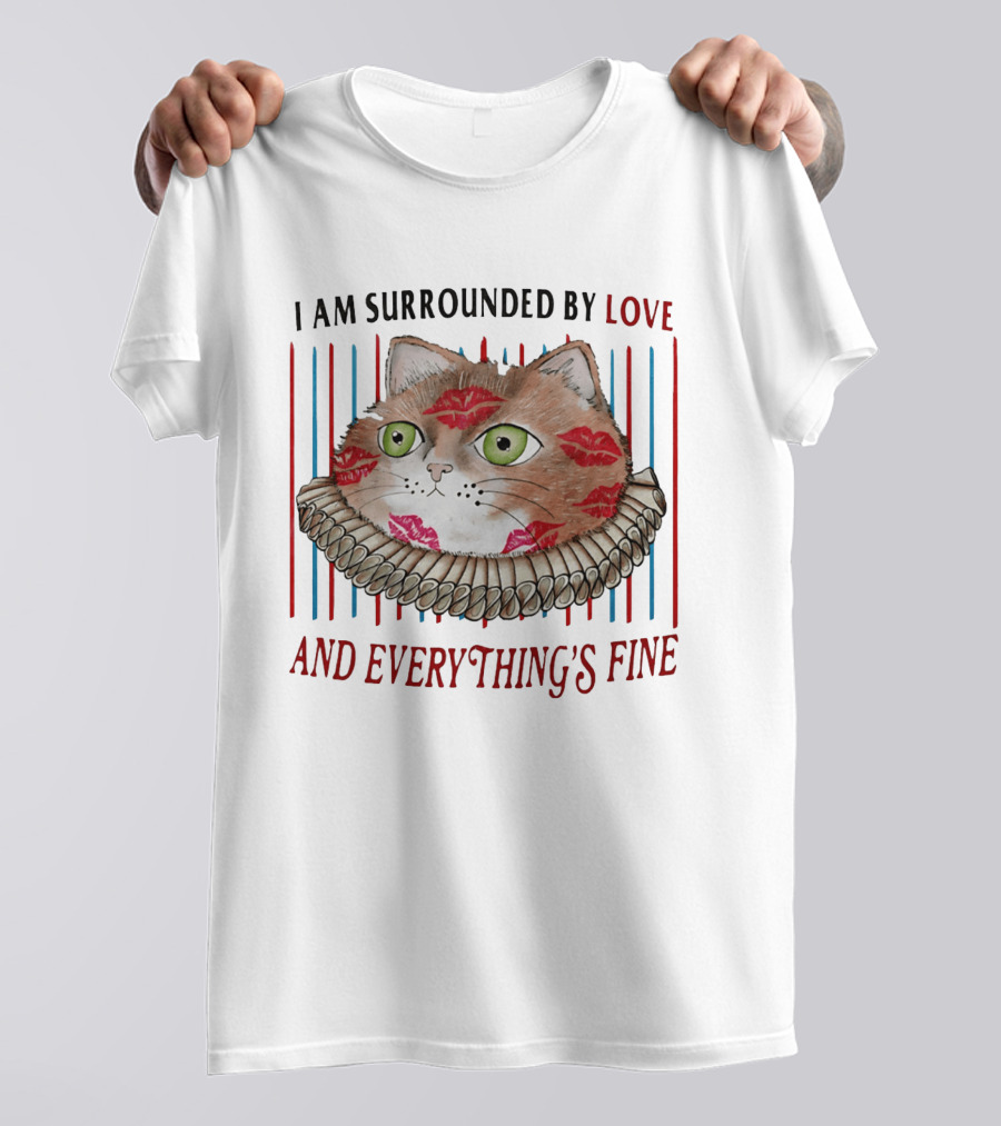I Am Surrounded By Love Cat And Everything's Fine T-Shirt