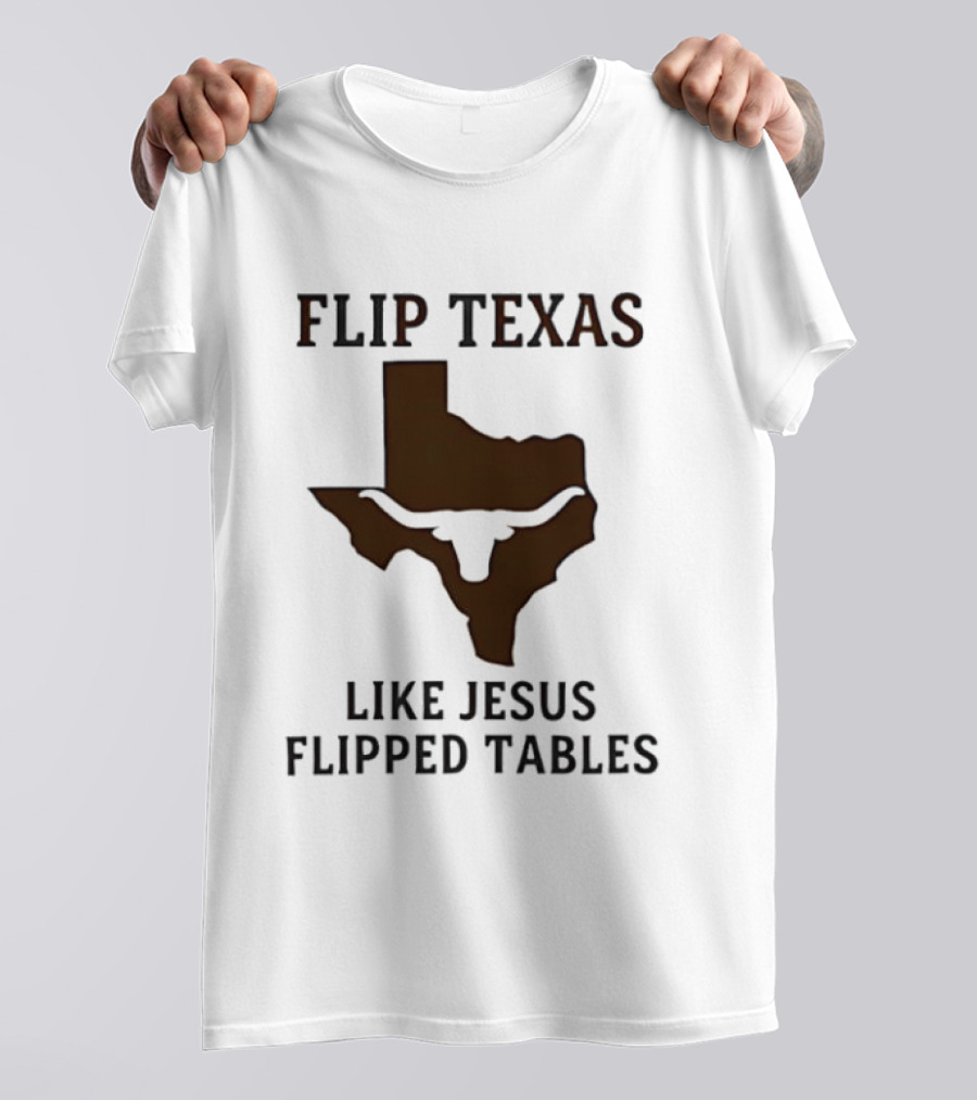 Flip Texas Like Jesus Flipped Tables Christian Map 2026 T-Shirt