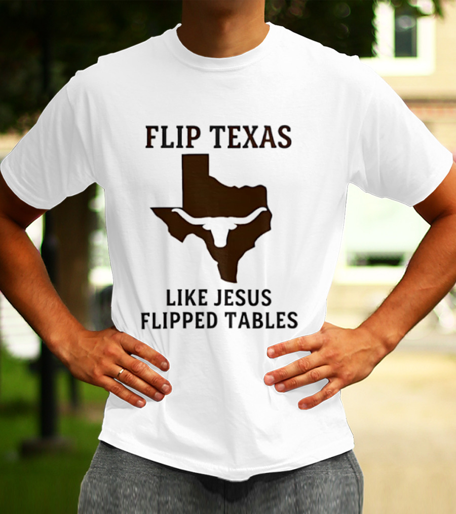 Flip Texas Like Jesus Flipped Tables Christian Map 2026 T-Shirt