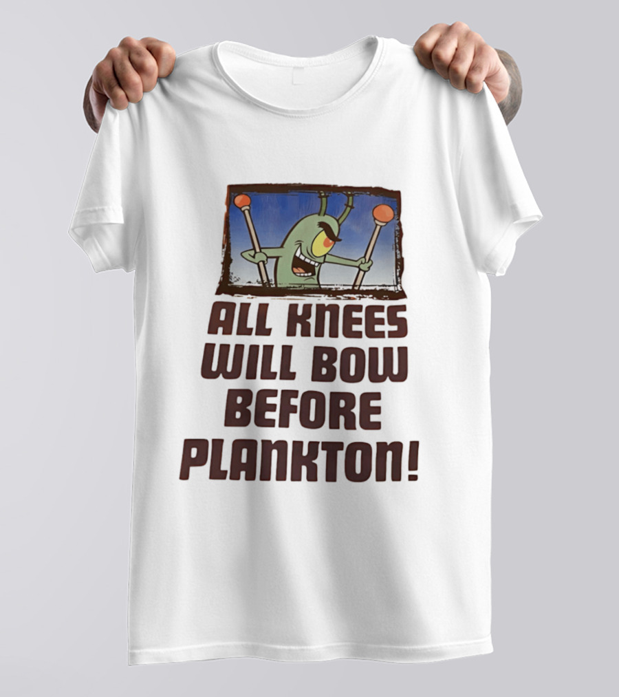 Plankton All Knees Will Bow Before Plankton Spongebob T-Shirt
