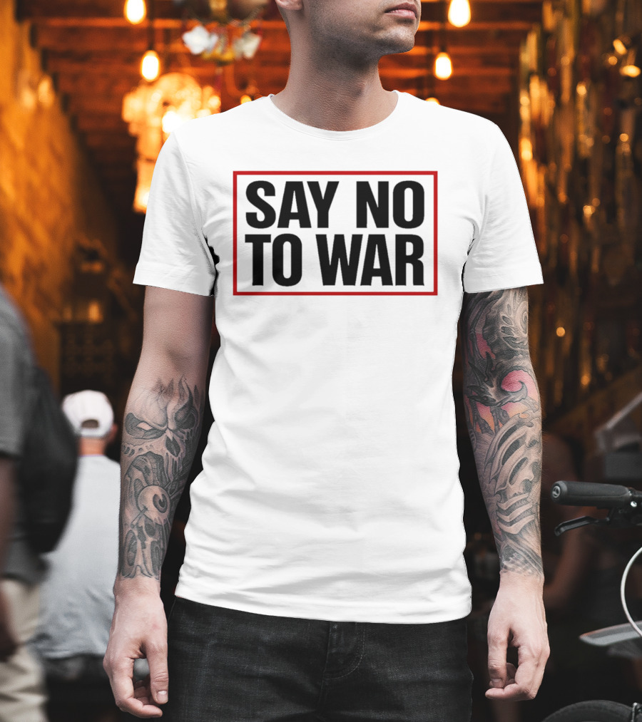 Say No To War Stop War Peaceful Protest Message T-Shirt