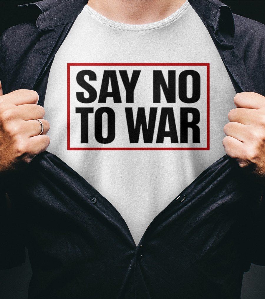 Say No To War Stop War Peaceful Protest Message T-Shirt