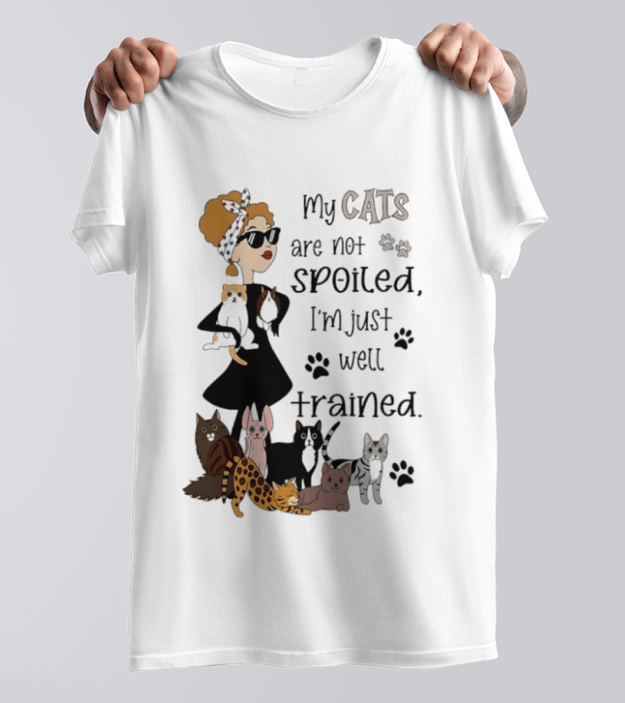 My Cats Are Not Spoiled I'm Just Well Trained Funny Cat Lady With Cute Cats And Paw Prints T-Shirt