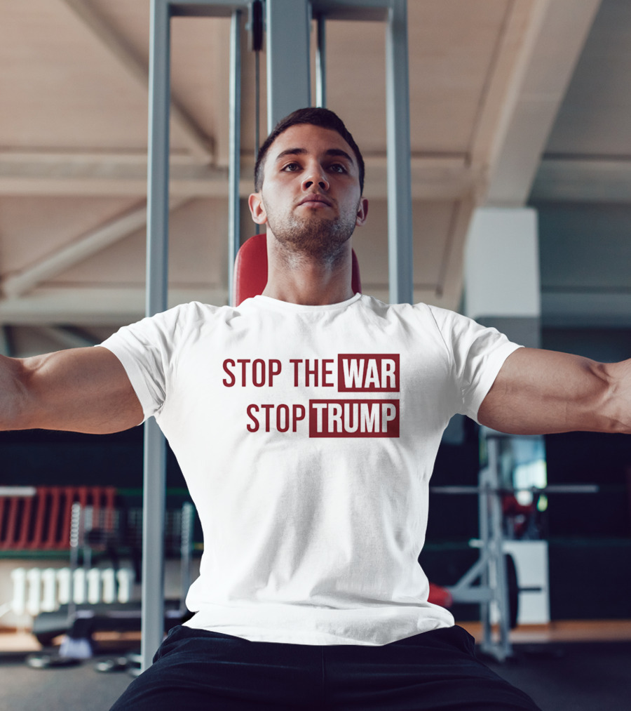 Stop The War Stop Trump T-Shirt