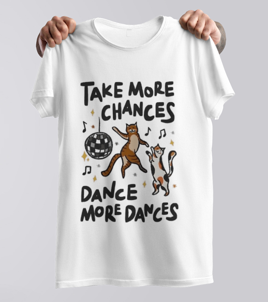 Take More Chances Dance More Dances Cat Dancing Disco Party T-Shirt