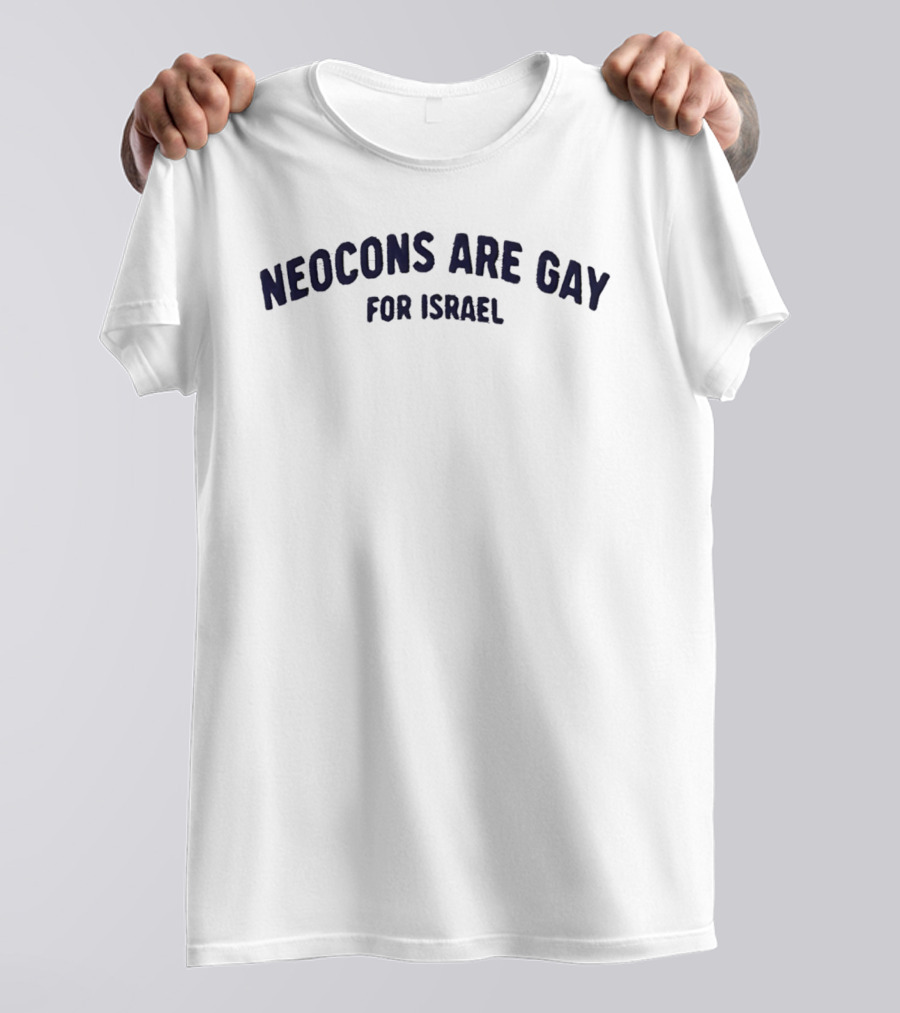 Neocons Are Gay For Israel T-Shirt