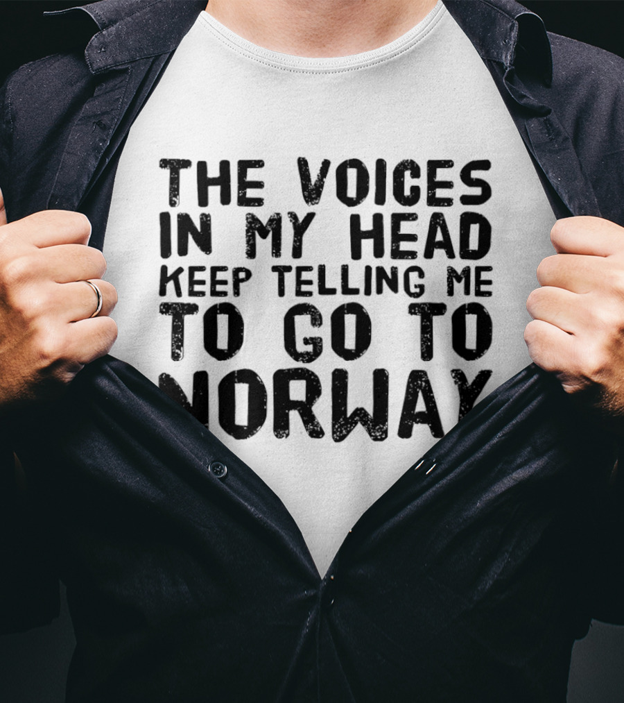 The Voices In My Head Keep Telling Me To Go To Norway T-Shirt