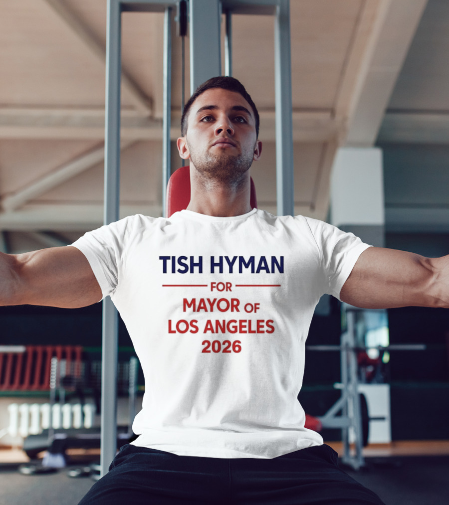 Tish Hyman For Mayor Of Los Angeles 2026 T-Shirt