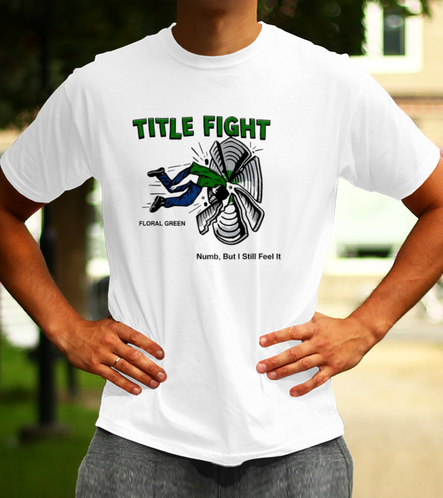 Title Fight Floral Green Numb But I Still Feel It Bold Fan T-Shirt