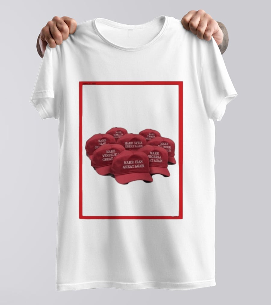 TIME Magazine Cover Make Iran Syria Venezuela Nigeria Iraq Somalia Ecuador Great Again T-Shirt