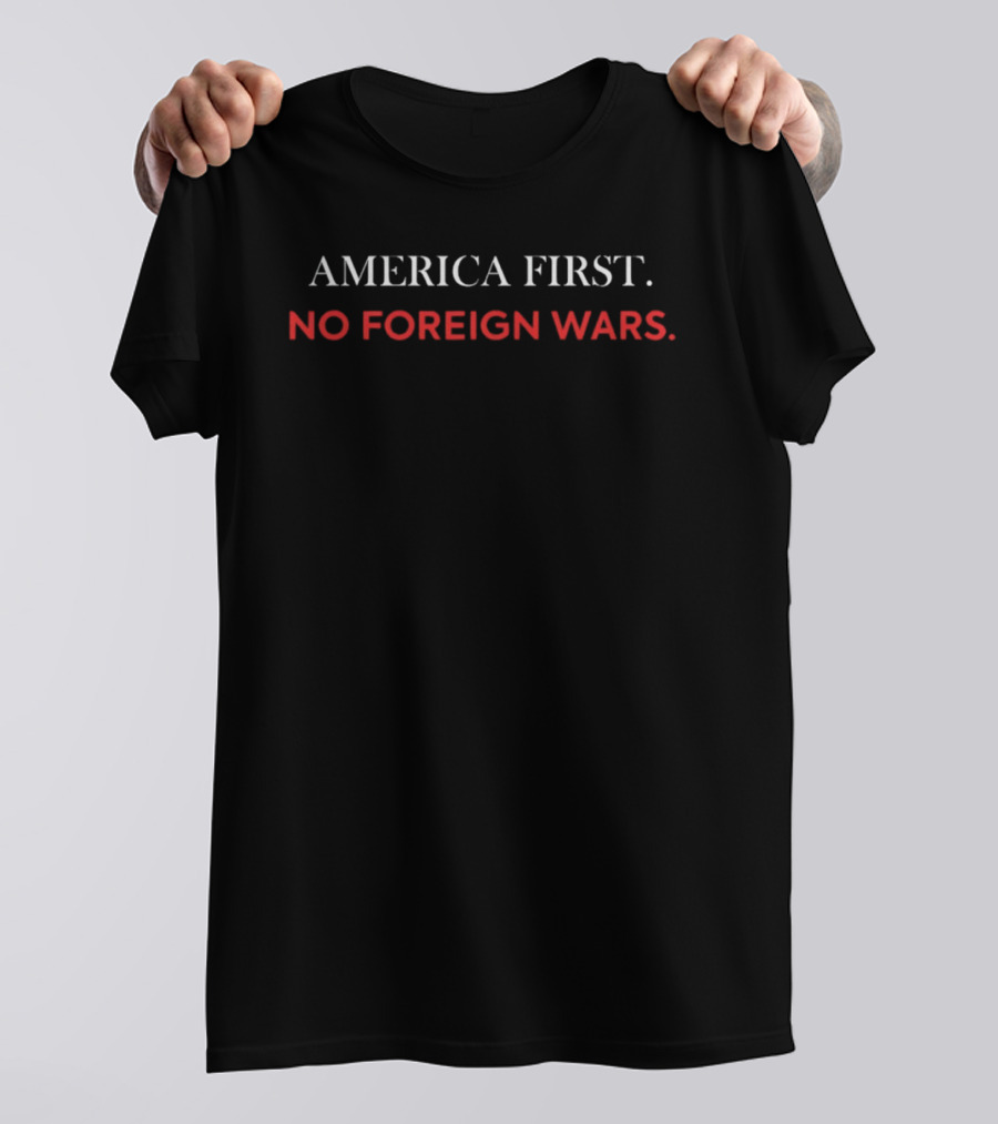 America First No Foreign Wars T-Shirt
