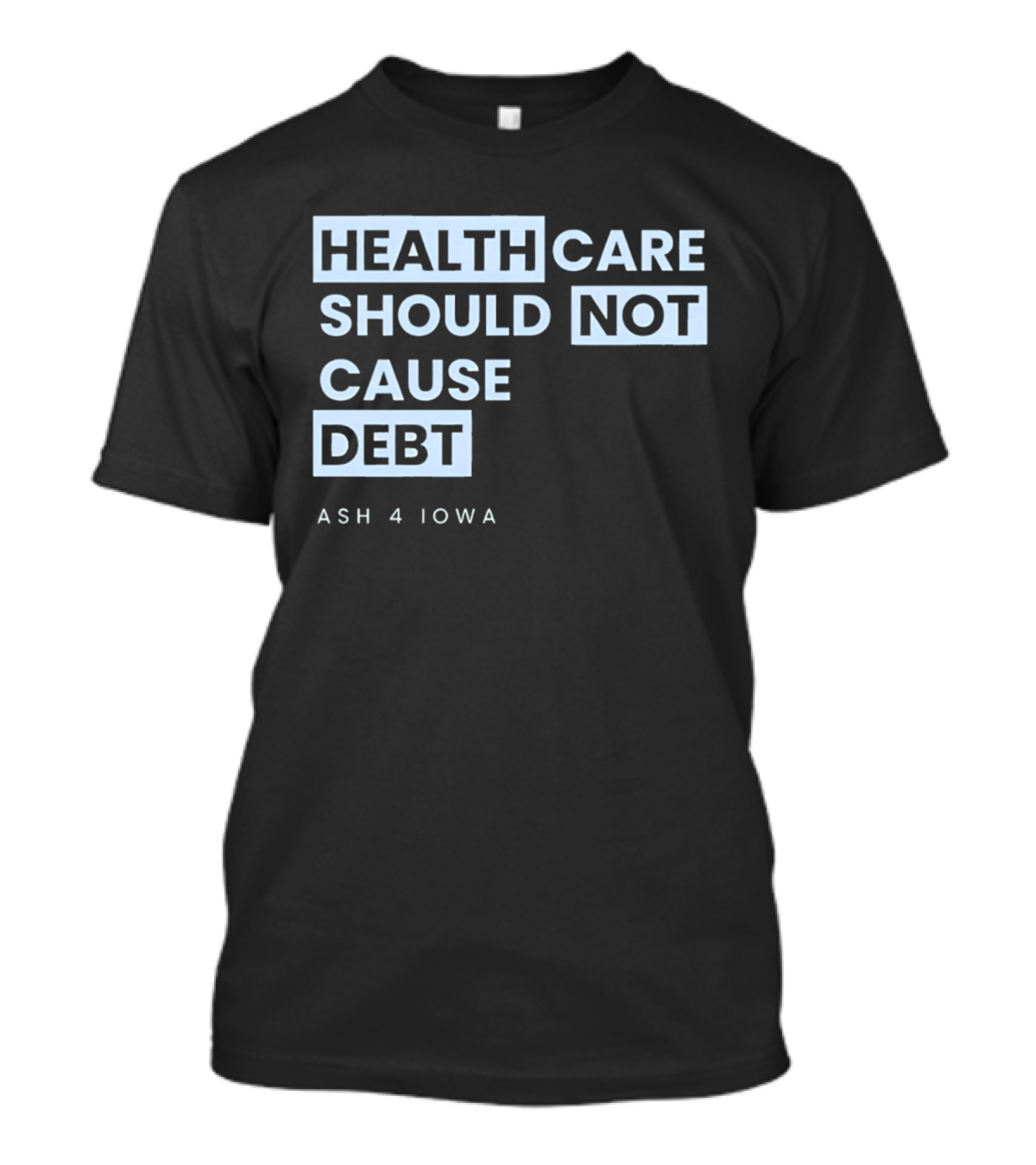 Healthcare Should Not Cause Debt Ash 4 Iowa T-Shirt