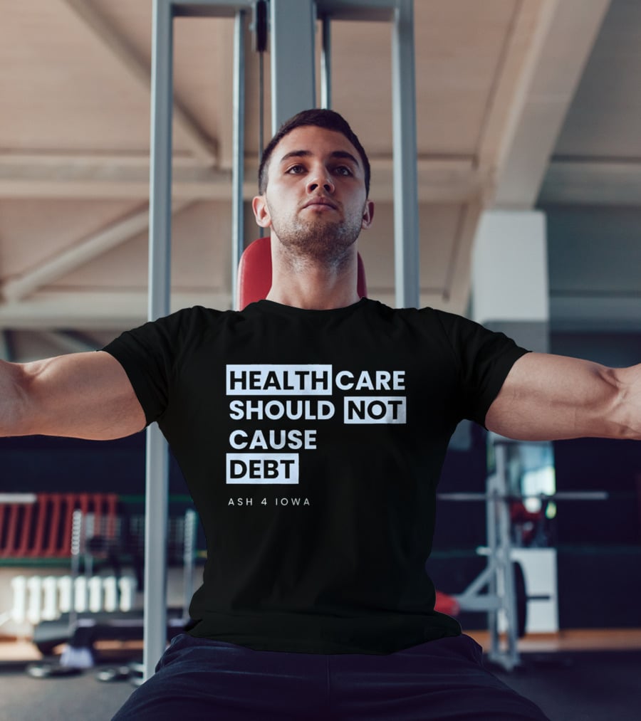 Healthcare Should Not Cause Debt Ash 4 Iowa T-Shirt