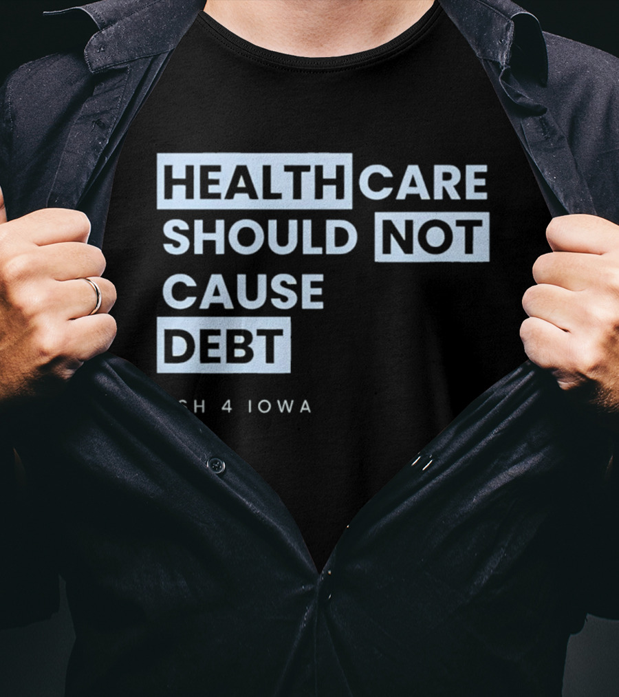 Healthcare Should Not Cause Debt Ash 4 Iowa T-Shirt